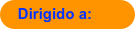 Dirigido a: 