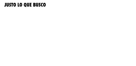 JUSTO LO QUE BUSCO